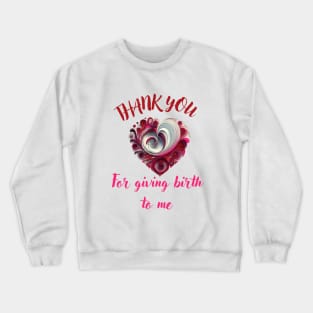 Mothers day,  thank you for giving birth to me Crewneck Sweatshirt